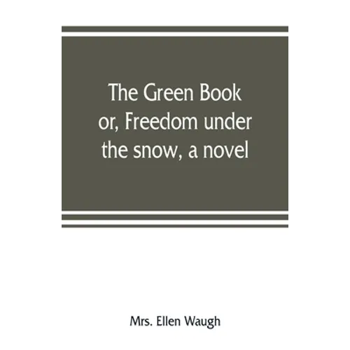 The green book; or, Freedom under the snow, a novel