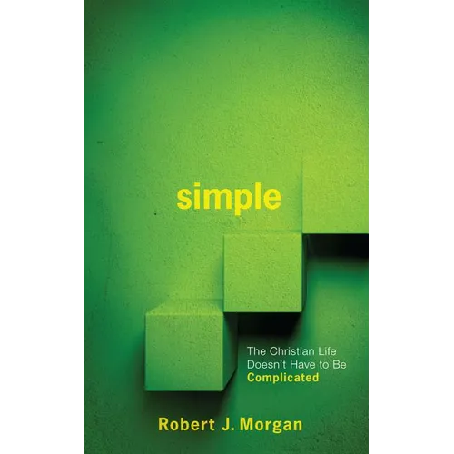 Simple.: The Christian Life Doesn't Have to Be Complicated