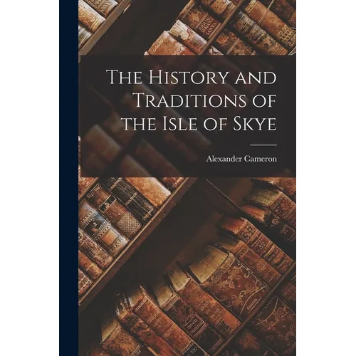 The History and Traditions of the Isle of Skye