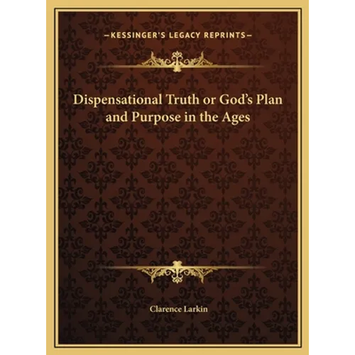 Dispensational Truth or God's Plan and Purpose in the Ages