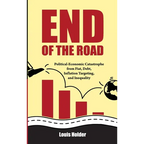 End Of The Road: Political-Economic Catastrophe From Fiat, Debt, Inflation Targeting and Inequality - Hardcover