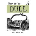 How to Be Dull: Standing Out Next to Genius
