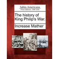 The History of King Philip's War.