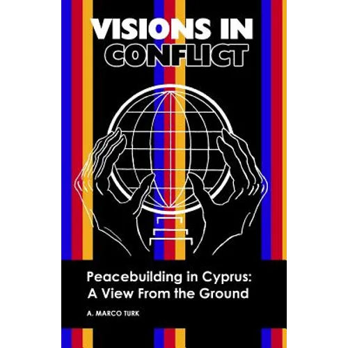 VISIONS IN CONFLICT Peacebuilding in Cyprus: A View from the Ground