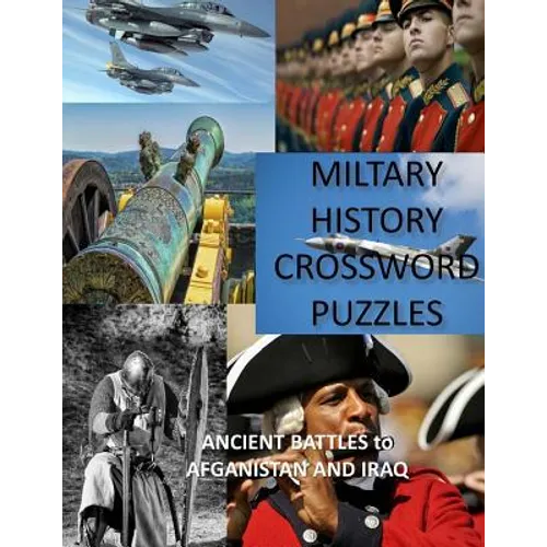 Military History Crossword Puzzles: Ancient Battles to Afghanistan and Iraq: Crossword Puzzle Gift for History Lovers
