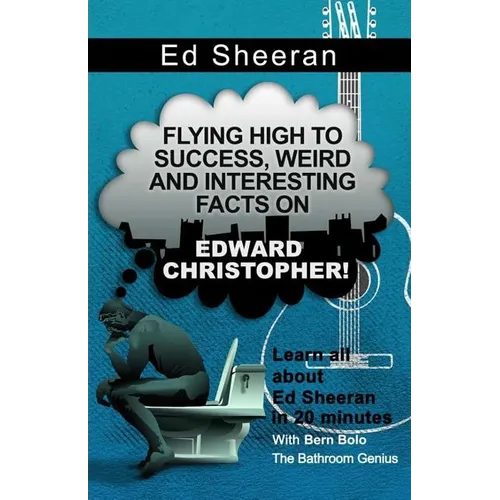 Ed Sheeran: Flying High to Success, Weird and Interesting Facts on Edward Christopher!