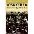 A Spirited History of Milwaukee Brews & Booze