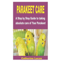 Parakeet Care: A Step by Step Guide to taking absolute care of Your Parakeet