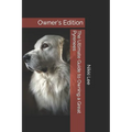 The Ultimate Guide to Owning a Great Pyrenees: Owner's Edition