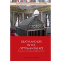 Death and Life in the Ottoman Palace: Revelations of the Sultan Abdülhamid I Tomb