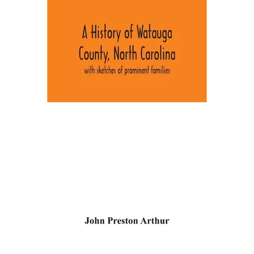 A history of Watauga County, North Carolina: with sketches of prominent families