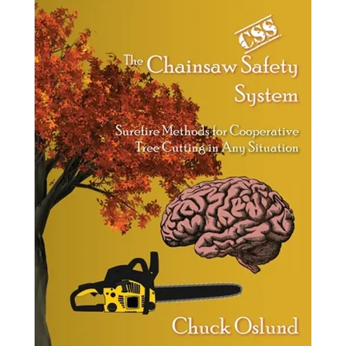 The Chainsaw Safety System: Surefire Methods for Cooperative Tree Cutting in Any Situation