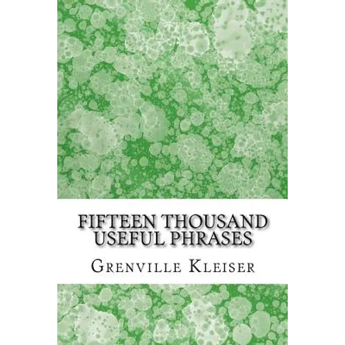 Fifteen Thousand Useful Phrases: (Grenville Kleiser Classics Collection)