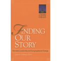Finding Our Story: Narrative Leadership and Congregational Change