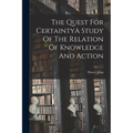 The Quest For CertaintyA Study Of The Relation Of Knowledge And Action