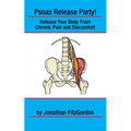 Psoas Release Party!: Release Your Body From Chronic Pain and Discomfort