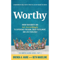 Worthy: Know Your Worth and Act Accordingly to Experience Freedom, Enjoy Fulfillment, and Live Fearlessly