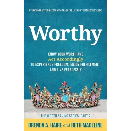 Worthy: Know Your Worth and Act Accordingly to Experience Freedom, Enjoy Fulfillment, and Live Fearlessly