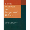 Cruelty to Animals and Interpersonal Violence: Readings in Research and Application