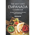 The Must-Have Empanada Cookbook: 30 Easy Empanada Recipes for Everyone