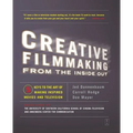 Creative Filmmaking from the Inside Out: Five Keys to the Art of Making Inspired Movies and Television