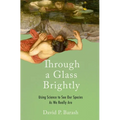 Through a Glass Brightly: Using Science to See Our Species as We Really Are
