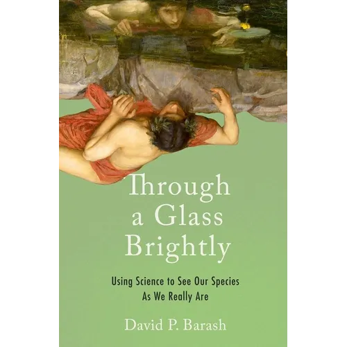 Through a Glass Brightly: Using Science to See Our Species as We Really Are