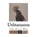 Utilitarianism: John Stuart Mill