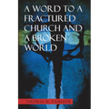 A Word to a Fractured Church and a Broken World