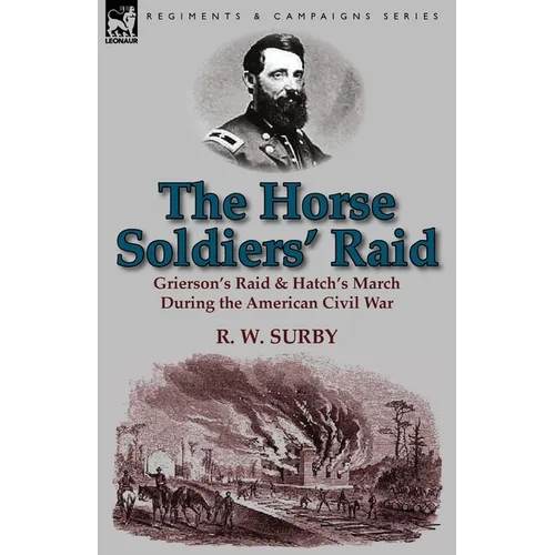 The Horse Soldiers' Raid: Grierson's Raid & Hatch's March During the American Civil War