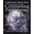 Christian Principles for the Practice of Counseling and Psychotherapy: A Neuro-Psycho-Spiritual Approach