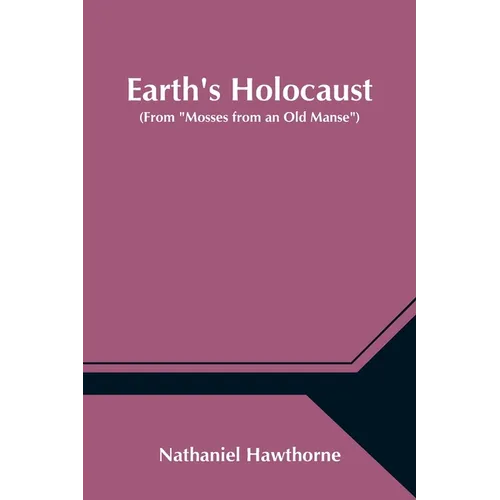 Earth's Holocaust (From "Mosses from an Old Manse")