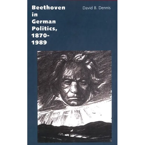 Beethoven in German Politics, 1870-1989