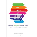 The Power of Mindset Trading: Become successful in forex, stocks and other financial markets.