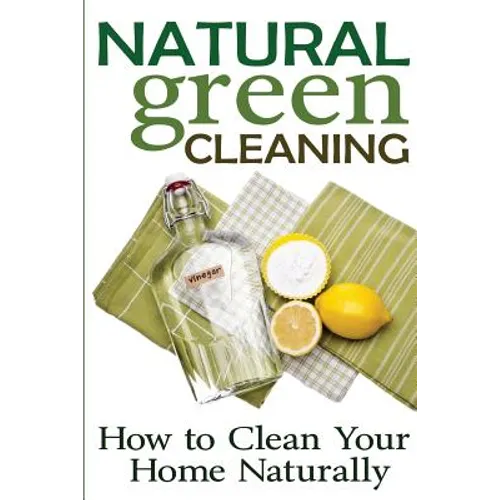 Natural Green Cleaning: How to Clean Your Home Naturally
