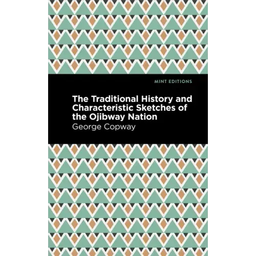The Traditional History and Characteristic Sketches of the Ojibway Nation