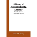 A History of Jessamine County, Kentucky: From Its Earliest Settlement to 1898
