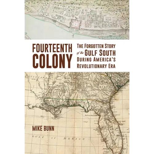 Fourteenth Colony: The Forgotten Story of the Gulf South During America's Revolutionary Era