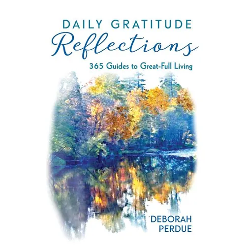 Daily Gratitude Reflections: 365 Guides to Great-Full Living