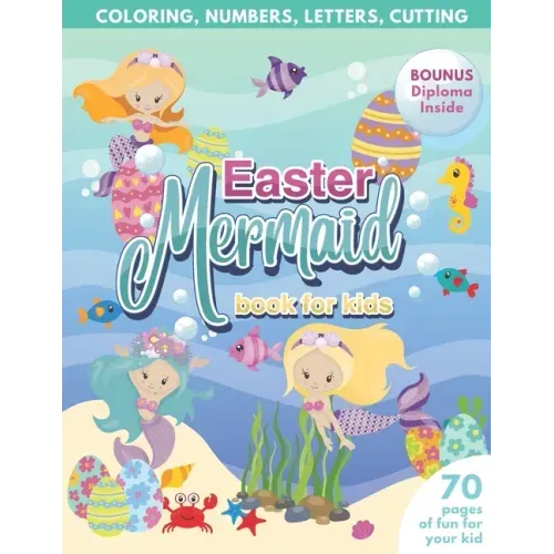 Mermaid Easter Book for Kids Coloring, Numbers, letters, Cutting 70 Pages of Fun for Your Kid BONUS Diploma Inside