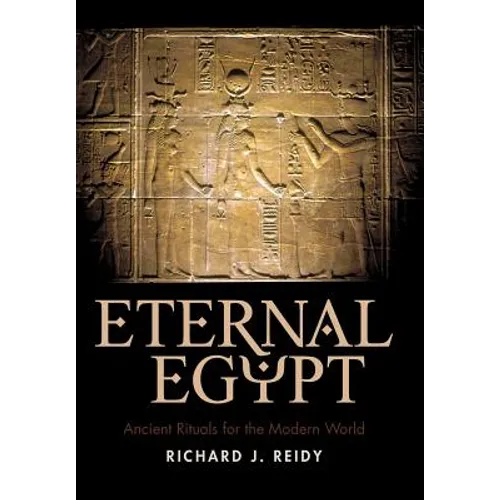 Eternal Egypt: Ancient Rituals for the Modern World