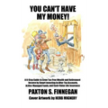 You Can't Have My Money!: A 6-Step Guide to Grow Tax-Free Wealth and Retirement Income by Smart Investing in After-Tax Accounts, Active-Managed