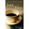 Jake Fades: A Novel of Impermanence