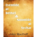 Eventide at Bethel & Noontide at Sychar