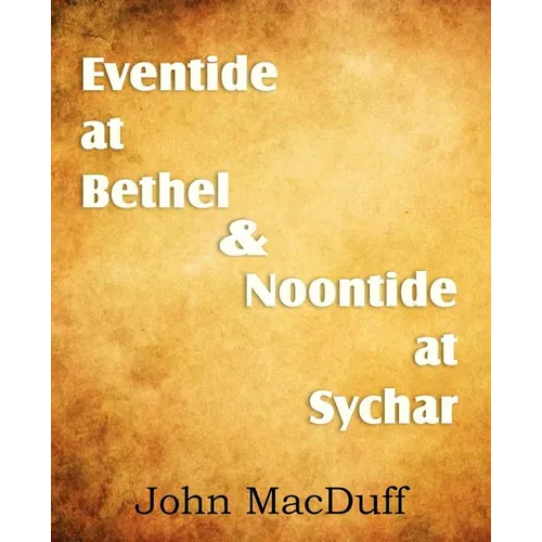 Eventide at Bethel & Noontide at Sychar