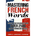 Mastering French Words: Level Up Your Vocabulary with Over 2500 French Words in Context