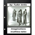 Imaginotions; truthless tales.By Tudor Jenks (Children's Classics)