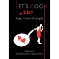 Let's Cook & Kiss: Keep It Short & Simple
