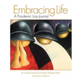 Embracing Life: A Pandemic Loss Journal
