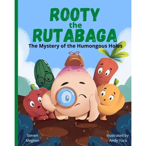 Rooty the Rutabaga: The Mystery of the Humongous Holes